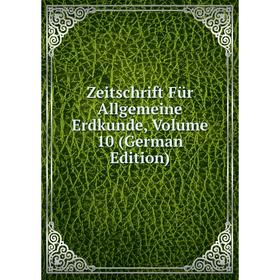 

Книга Zeitschrift Für Allgemeine Erdkunde, Volume 10 (German Edition)