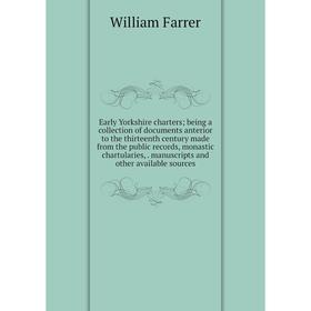 

Книга Early Yorkshire charters; being a collection of documents anterior to the thirteenth century made from the public records, monastic chartularies