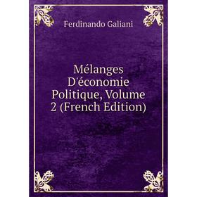

Книга Mélanges D'économie Politique, Volume 2