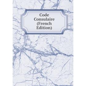 

Книга Code Consulaire (French Edition)