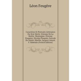 

Книга Caractères Et Portraits Littéraires Du Xvie Siècle: Etienne De La Boëtie. Montaigne. Étienne Pasquier, Nicolas Pasquier, Scévole De Sainte-Marth