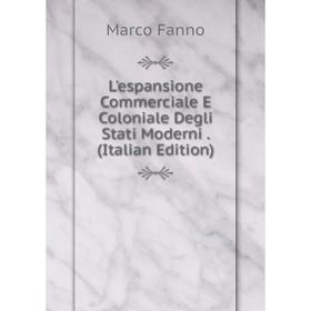 

Книга L'espansione Commerciale E Coloniale Degli Stati Moderni