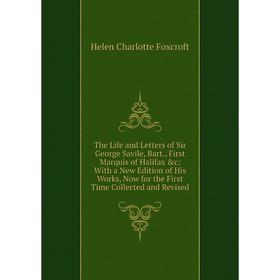 

Книга The Life and Letters of Sir George Savile, Bart., First Marquis of Halifax c: With a New Edition of His Works, Now for the First Time Collected