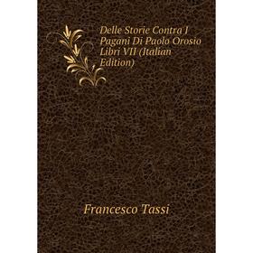 

Книга Delle Storie Contra I Pagani Di Paolo Orosio Libri VII (Italian Edition)