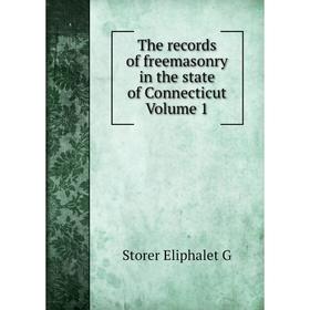 

Книга The records of freemasonry in the state of Connecticut Volume 1