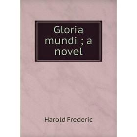 

Книга Gloria mundi; a novel