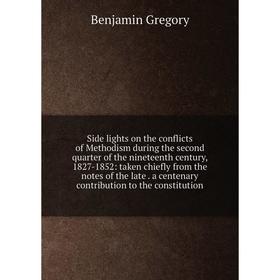 

Книга Side lights on the conflicts of Methodism during the second quarter of the nineteenth century, 1827-1852: taken chiefly from the notes of the la