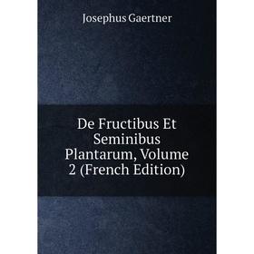 

Книга De Fructibus Et Seminibus Plantarum, Volume 2 (French Edition)