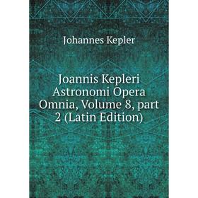 

Книга Joannis Kepleri Astronomi Opera Omnia, Volume 8, part 2