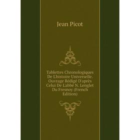 

Книга Tablettes Chronologiques De L'histoire Universelle. Ouvrage Rédigé D'après Celui De L'abbé N. Lenglet Du Fresnoy (French Edition)