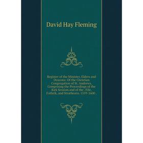 

Книга Register of the Minister, Elders and Deacons: Of the Christian Congregation of St. Andrews, Comprising the Proceedings of the Kirk Session and o