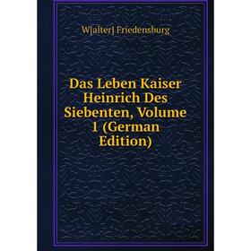 

Книга Das Leben Kaiser Heinrich Des Siebenten, Volume 1 (German Edition)