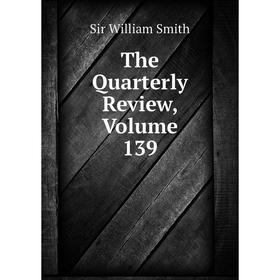 

Книга The Quarterly Review, Volume 139