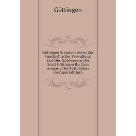 

Книга Göttingen Statuten: Akten Zur Geschichte Der Verwaltung Und Des Gildewesens Der Stadt Göttingen Bis Zum Ausgang Des Mittelalters (German Edition