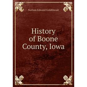 

Книга History of Boone County, Iowa