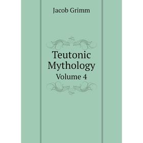 

Книга Teutonic Mythology. Volume 4