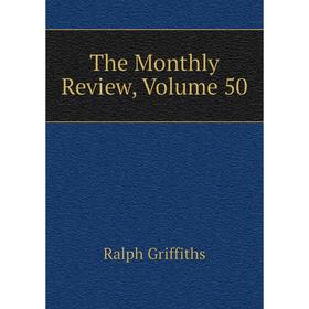 

Книга The Monthly Review, Volume 50