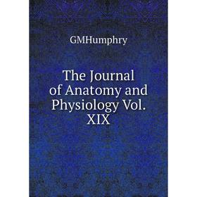 

Книга The Journal of Anatomy and Physiology Vol. XIX