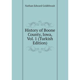 

Книга History of Boone County, Iowa, Vol. 1 (Turkish Edition)