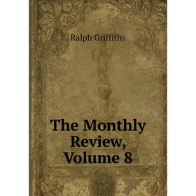 

Книга The Monthly Review, Volume 8