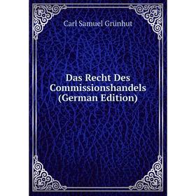 

Книга Das Recht Des Commissionshandels (German Edition)