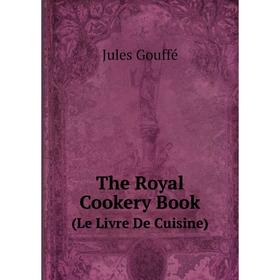 

Книга The Royal Cookery Book. (Le Livre De Cuisine)