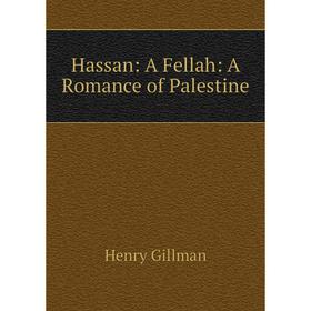 

Книга Hassan: A Fellah: A Romance of Palestine