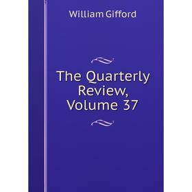 

Книга The Quarterly Review, Volume 37