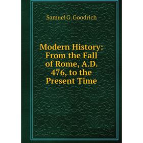 

Книга Modern History: From the Fall of Rome, AD 476, to the Present Time