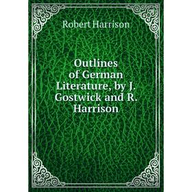 

Книга Outlines of German Literature, by J Gostwick and R Harrison