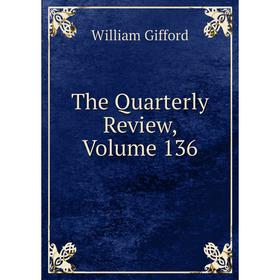 

Книга The Quarterly Review, Volume 136