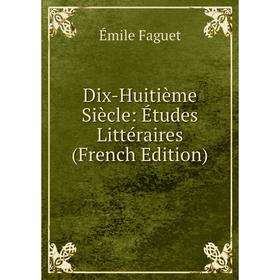 

Книга Dix-Huitième Siècle: Études Littéraires (French Edition)
