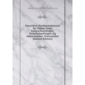 

Книга Illustreret Danmarkshistorie for Folket: Deel. Kalmarforeningen. Kirkeforbedringen Og Adelsvoelden. Enevoelden (Danish Edition)
