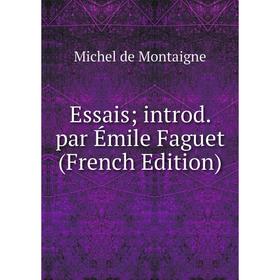 

Книга Essais; introd. par Émile Faguet (French Edition)