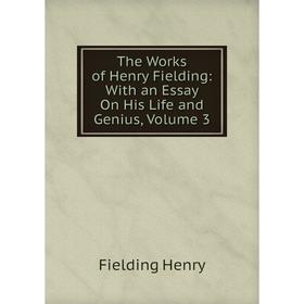 

Книга The Works of Henry Fielding: With an Essay On His Life and Genius, Volume 3