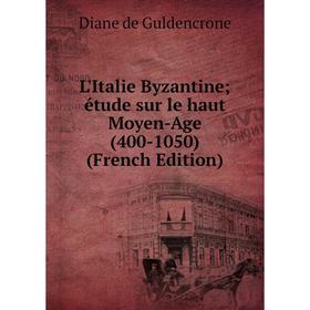 

Книга L'Italie Byzantine; étude sur le haut Moyen-Age (400-1050)