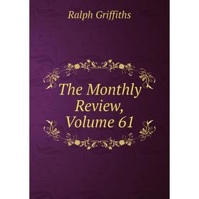 

Книга The Monthly Review, Volume 61