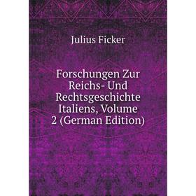 

Книга Forschungen Zur Reichs- Und Rechtsgeschichte Italiens, Volume 2 (German Edition)