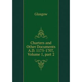 

Книга Charters and Other Documents A.D. 1175-1707, Volume 1, part 2