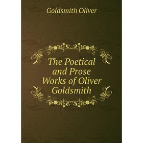 

Книга The Poetical and Prose Works of Oliver Goldsmith