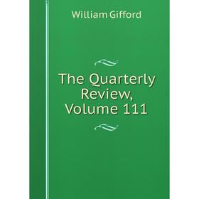 

Книга The Quarterly Review, Volume 111