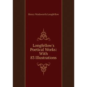 

Книга Longfellow's Poetical Works: With 83 Illustrations