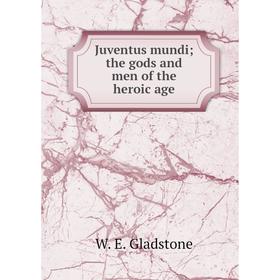 

Книга Juventus mundi; the gods and men of the heroic age