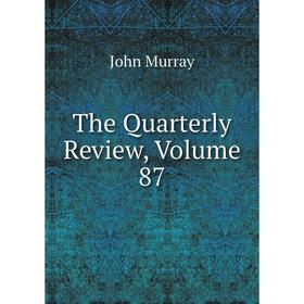 

Книга The Quarterly Review, Volume 87