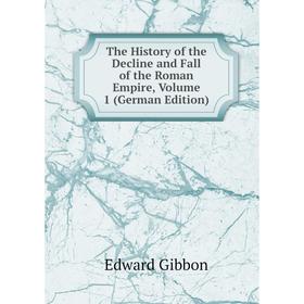 

Книга The History of the Decline and Fall of the Roman Empire, Volume 1 (German Edition)
