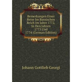 

Книга Bemerkungen Einer Reise Im Russischen Reich Im Jahre 1772, In Den Jahren 1773 Und 1774 (German Edition)