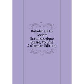 

Книга Bulletin De La Société Entomologique Suisse, Volume 5 (German Edition)