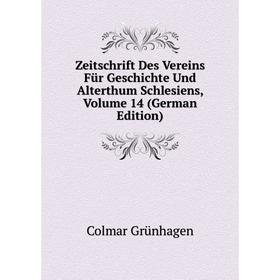 

Книга Zeitschrift Des Vereins Für Geschichte Und Alterthum Schlesiens, Volume 14 (German Edition)