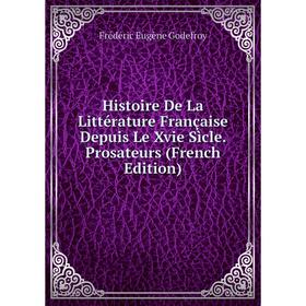 

Книга Histoire De La Littérature Française Depuis Le Xvie Sìcle. Prosateurs (French Edition)