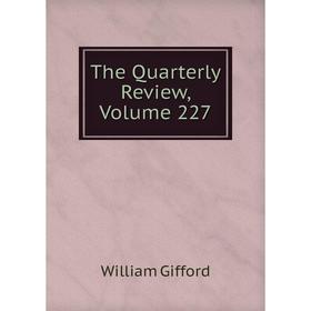 

Книга The Quarterly Review, Volume 227